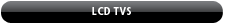 LCD TVS