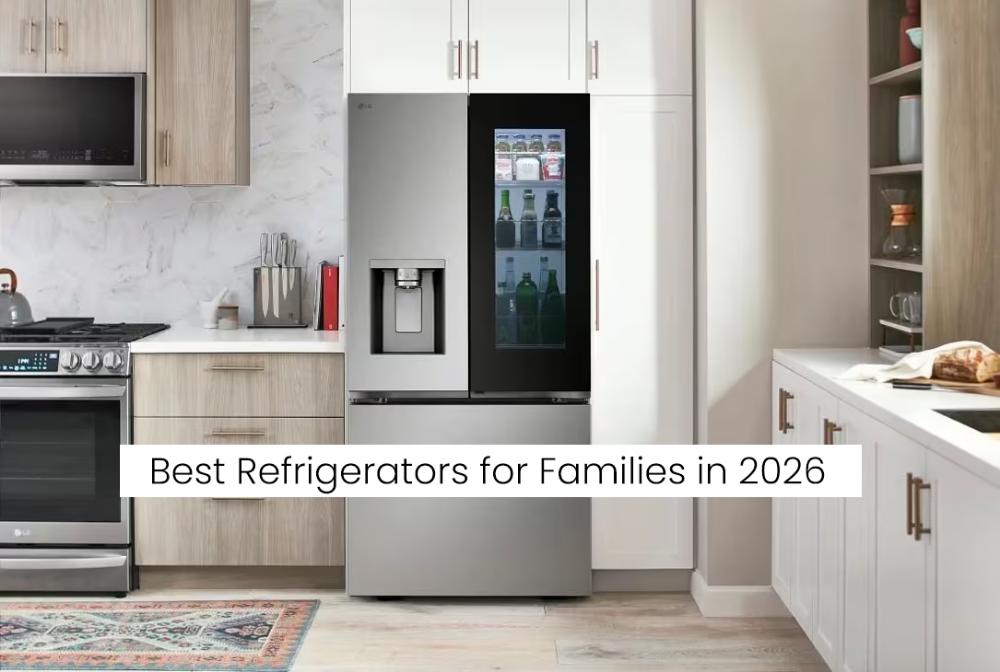 🧊 Best Refrigerators for Families in 2026 (Real Picks That Actually Make Life Easier)