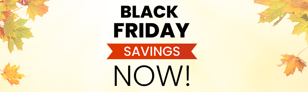 Black Friday Savings Now