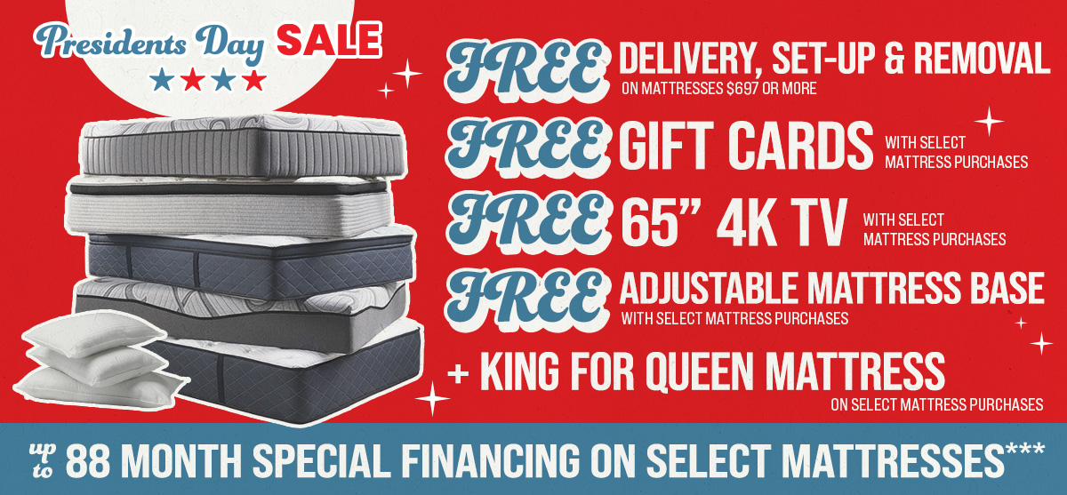 free delivery, setup & removal - free gift cards - free 65-inch 4k tv - get a king for the price of a queen - up to 88 month special financing on select mattresses