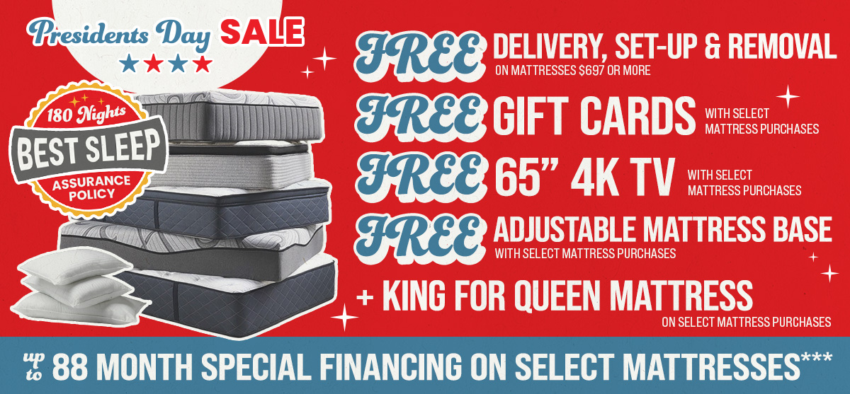 free delivery, setup & removal - free gift cards - free 65-inch 4k tv - get a king for the price of a queen - up to 88 month special financing on select mattresses
