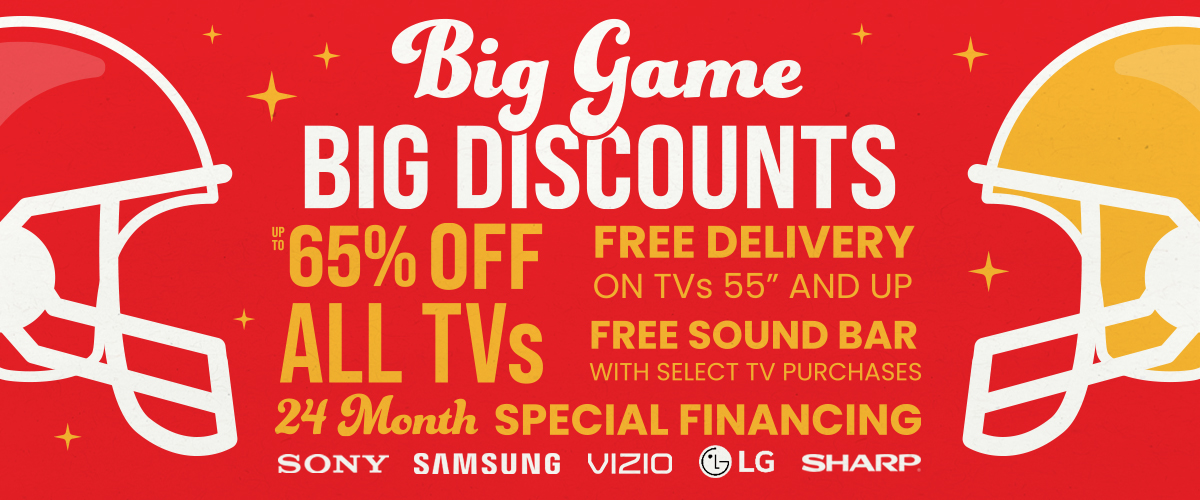 Big Game Big Discounts promotion advertising up to 65% off all TVs, free delivery on 55-inch and larger TVs, a free sound bar with select TV purchases, 24-month special financing, and featuring Sony, Samsung, Vizio, LG, and Sharp brands.